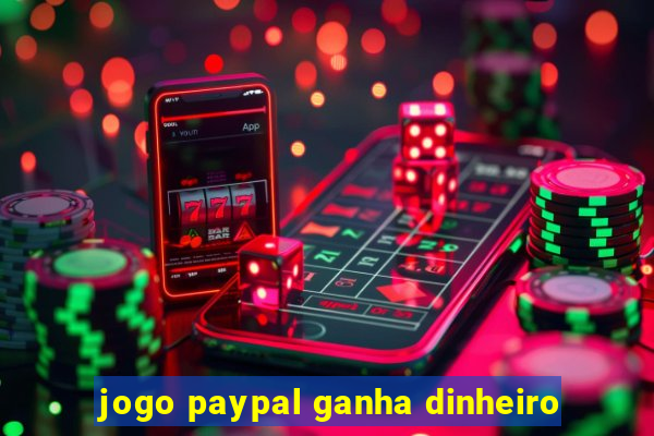 jogo paypal ganha dinheiro